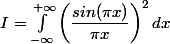 I=\int_{-\infty}^{+\infty}\left(\dfrac{sin (\pi x )}{\pi x } \right)^{2}dx